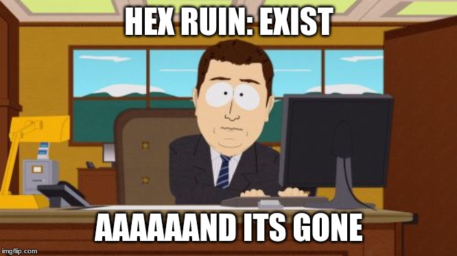 aaaaand its gone | HEX RUIN: EXIST; AAAAAAND ITS GONE | image tagged in memes,aaaaand its gone | made w/ Imgflip meme maker