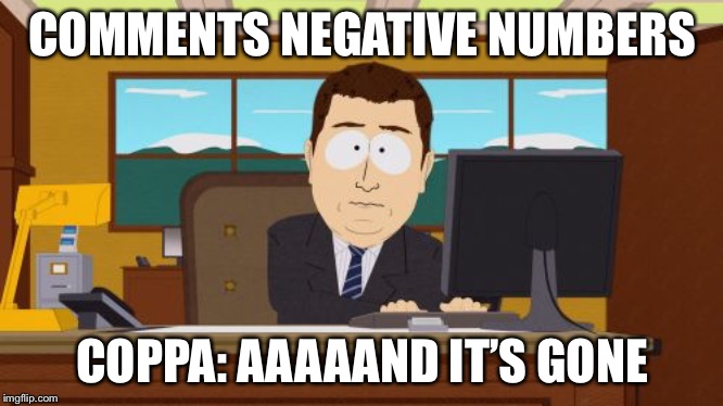 Aaaaand Its Gone Meme | COMMENTS NEGATIVE NUMBERS; COPPA: AAAAAND IT’S GONE | image tagged in memes,aaaaand its gone | made w/ Imgflip meme maker