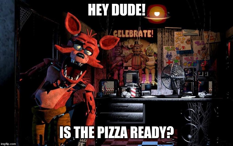 HEY DUDE! IS THE PIZZA READY? | made w/ Imgflip meme maker