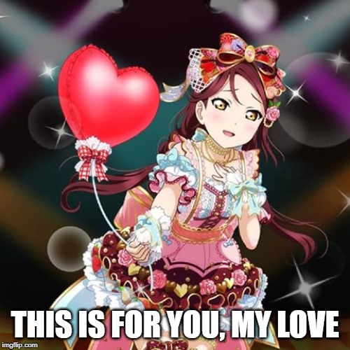 RikoLove | THIS IS FOR YOU, MY LOVE | image tagged in riko,anime,love live,romance | made w/ Imgflip meme maker