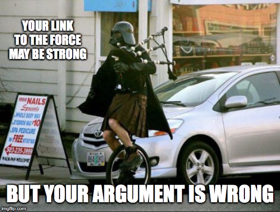 Invalid Argument Vader |  YOUR LINK TO THE FORCE MAY BE STRONG; BUT YOUR ARGUMENT IS WRONG | image tagged in memes,invalid argument vader | made w/ Imgflip meme maker