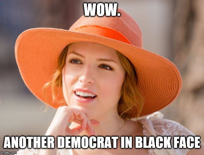 Condescending Kendrick | WOW. ANOTHER DEMOCRAT IN BLACK FACE | image tagged in condescending kendrick | made w/ Imgflip meme maker