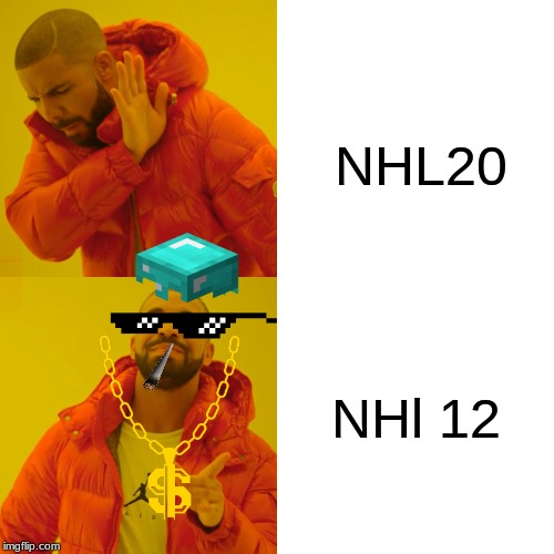Drake Hotline Bling | NHL20; NHl 12 | image tagged in memes,drake hotline bling | made w/ Imgflip meme maker