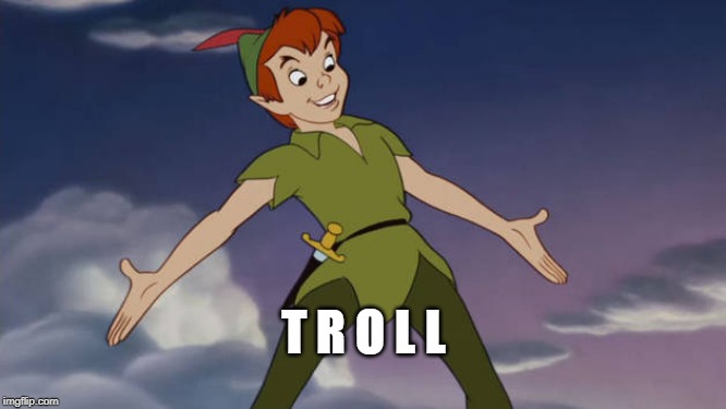 Peter Pan | T R O L L | image tagged in peter pan | made w/ Imgflip meme maker