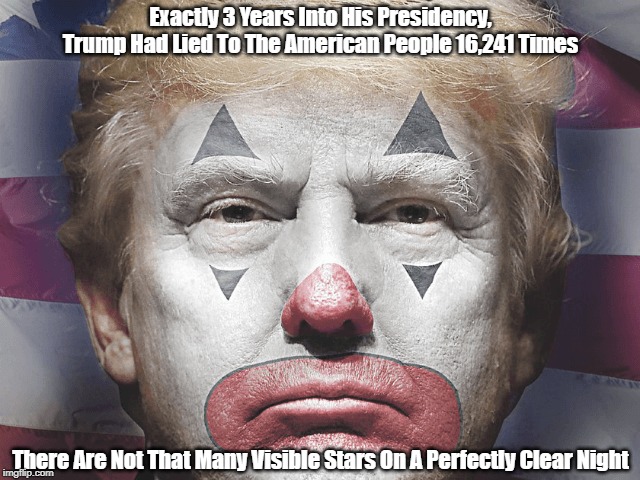 Exactly 3 Years Into His Presidency, Trump Had Lied To The American People 16,241 Times There Are Not That Many Visible Stars On A Perfectly | made w/ Imgflip meme maker