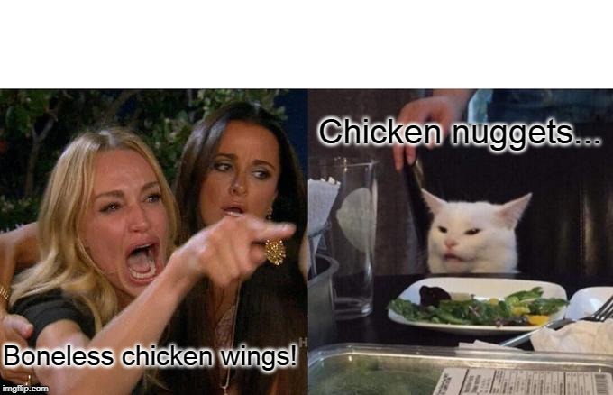 Woman Yelling At Cat | Chicken nuggets... Boneless chicken wings! | image tagged in memes,woman yelling at cat | made w/ Imgflip meme maker