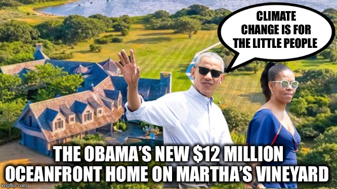 CLIMATE CHANGE IS FOR THE LITTLE PEOPLE THE OBAMA’S NEW $12 MILLION OCEANFRONT HOME ON MARTHA’S VINEYARD | made w/ Imgflip meme maker