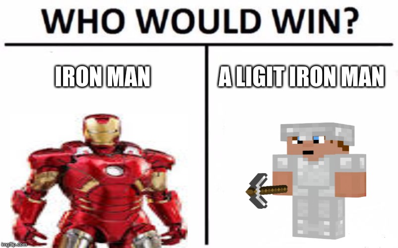 Who Would Win? Meme | IRON MAN; A LIGIT IRON MAN | image tagged in memes,who would win | made w/ Imgflip meme maker
