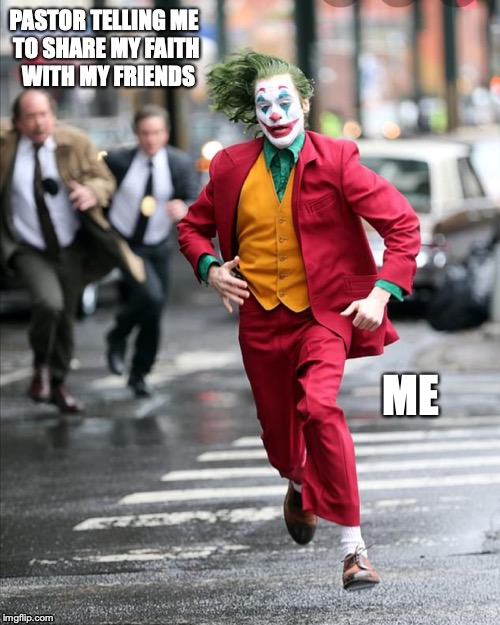 Joker running away from cops | PASTOR TELLING ME 
TO SHARE MY FAITH
 WITH MY FRIENDS; ME | image tagged in joker running away from cops | made w/ Imgflip meme maker