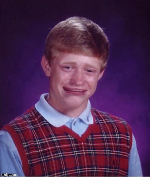 Bad Luck Brian Cry | image tagged in bad luck brian cry | made w/ Imgflip meme maker