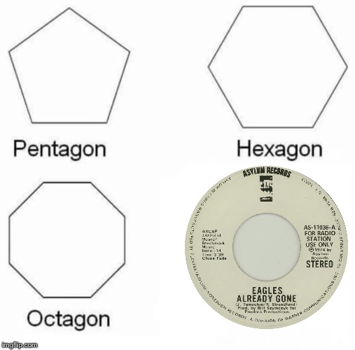 Pentagon Hexagon Octagon Meme | image tagged in memes,pentagon hexagon octagon,eagles,1970s,1970's,classic rock | made w/ Imgflip meme maker