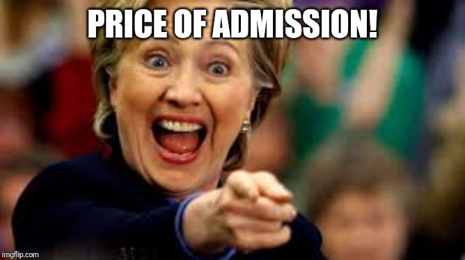Aha | PRICE OF ADMISSION! | image tagged in aha | made w/ Imgflip meme maker