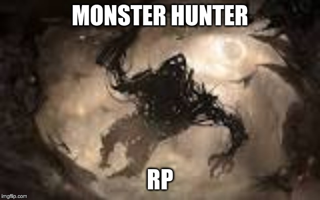 MONSTER HUNTER; RP | made w/ Imgflip meme maker