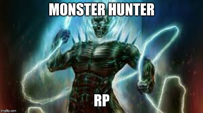 MONSTER HUNTER; RP | made w/ Imgflip meme maker