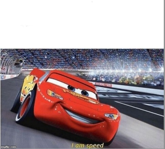 I am Speed | image tagged in i am speed | made w/ Imgflip meme maker