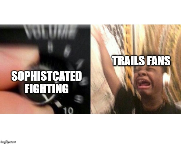 loud music | TRAILS FANS; SOPHISTCATED FIGHTING | image tagged in loud music | made w/ Imgflip meme maker
