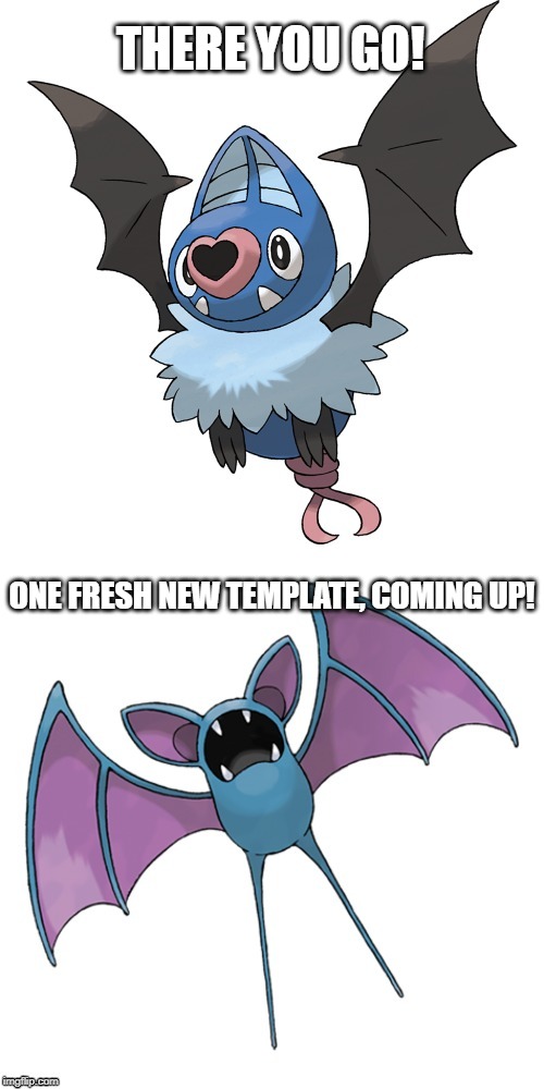 Swoobat VS Zubat Vertical | THERE YOU GO! ONE FRESH NEW TEMPLATE, COMING UP! | image tagged in swoobat vs zubat vertical | made w/ Imgflip meme maker