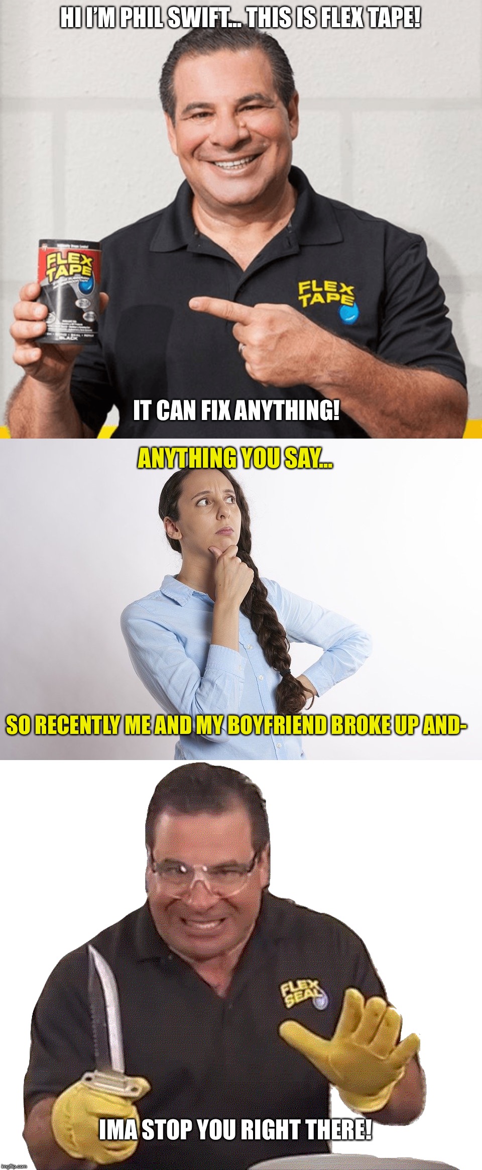 That’s alota damage | HI I’M PHIL SWIFT... THIS IS FLEX TAPE! IT CAN FIX ANYTHING! ANYTHING YOU SAY... SO RECENTLY ME AND MY BOYFRIEND BROKE UP AND-; IMA STOP YOU RIGHT THERE! | image tagged in memes,funny,funny memes,phil swift,flex tape | made w/ Imgflip meme maker