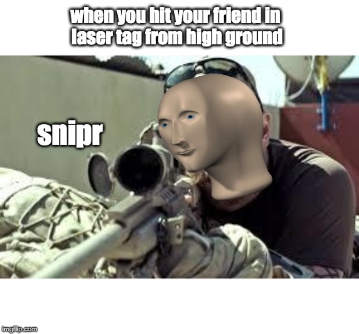 American Sniper | when you hit your friend in 
laser tag from high ground; snipr | image tagged in american sniper | made w/ Imgflip meme maker