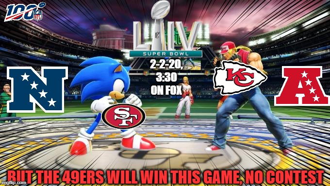 The 100th season of the NFL comes down to this!  But my title for super bowl LIV is this: 4 9 e r s | 2-2-20, 3:30 ON FOX; BUT THE 49ERS WILL WIN THIS GAME, NO CONTEST | image tagged in sonic vs terry,nfl,super bowl,football,san francisco 49ers,kansas city chiefs | made w/ Imgflip meme maker
