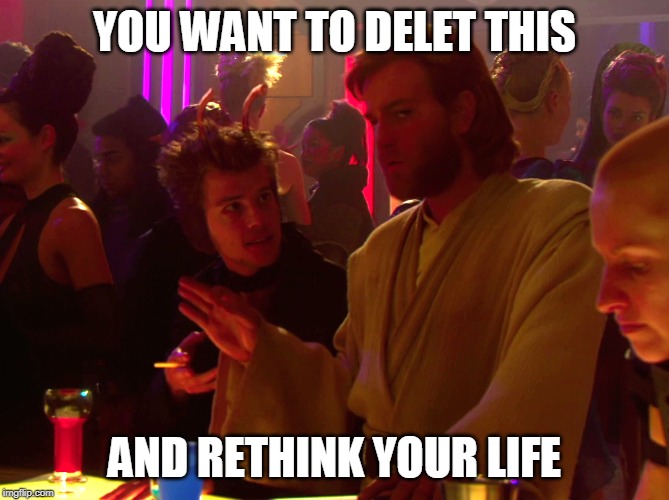 You want to delet this and rethink your life | YOU WANT TO DELET THIS; AND RETHINK YOUR LIFE | image tagged in obi wan kenobi jedi mind trick,star wars,obi wan kenobi,delet this | made w/ Imgflip meme maker