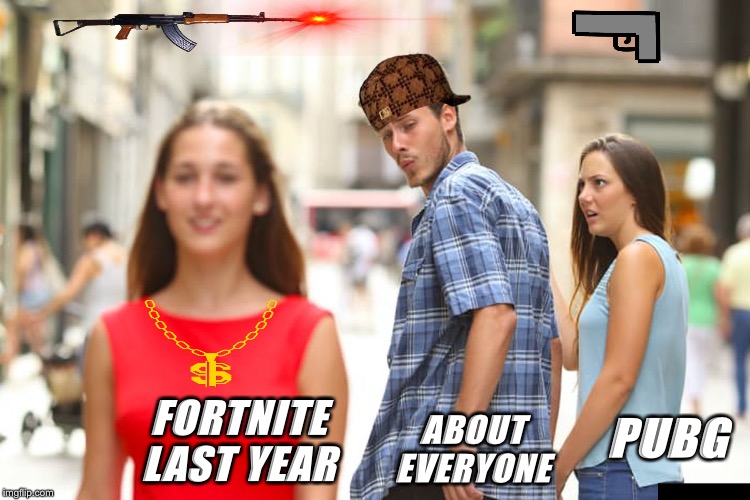 Distracted Boyfriend Meme | FORTNITE LAST YEAR; PUBG; ABOUT EVERYONE | image tagged in memes,distracted boyfriend | made w/ Imgflip meme maker