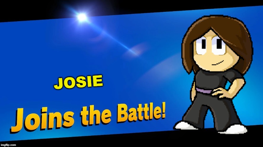 Blank Joins the battle | JOSIE | image tagged in blank joins the battle | made w/ Imgflip meme maker