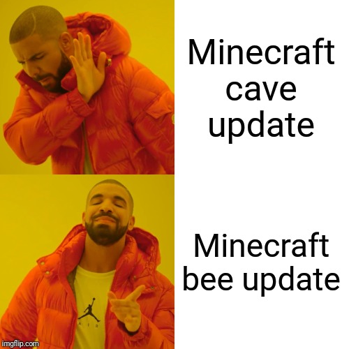 Drake Hotline Bling | Minecraft cave update; Minecraft bee update | image tagged in memes,drake hotline bling | made w/ Imgflip meme maker