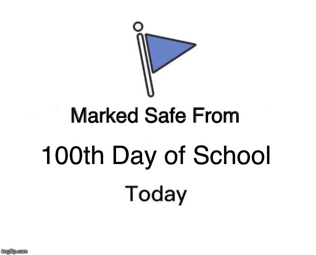 Marked Safe From | 100th Day of School | image tagged in memes,marked safe from | made w/ Imgflip meme maker