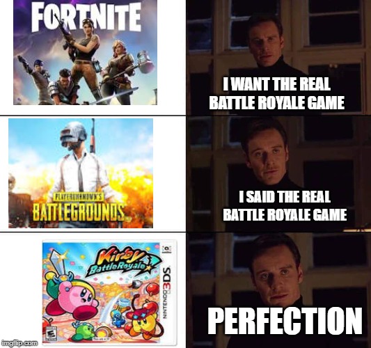 I want the real | I WANT THE REAL BATTLE ROYALE GAME; I SAID THE REAL BATTLE ROYALE GAME; PERFECTION | image tagged in i want the real | made w/ Imgflip meme maker