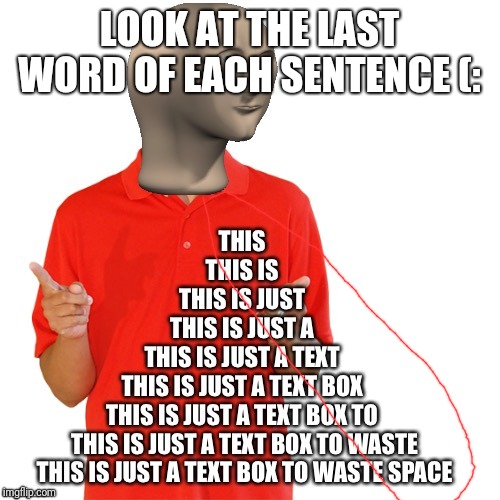 LOOK AT THE LAST WORD OF EACH SENTENCE (: | made w/ Imgflip meme maker