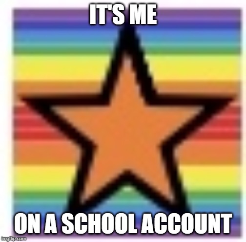 Imgflip 80,000 points icon | IT'S ME; ON A SCHOOL ACCOUNT | image tagged in imgflip 80 000 points icon | made w/ Imgflip meme maker