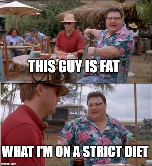 See Nobody Cares Meme | THIS GUY IS FAT; WHAT I'M ON A STRICT DIET | image tagged in memes,see nobody cares | made w/ Imgflip meme maker