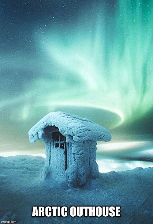 ARCTIC OUTHOUSE | made w/ Imgflip meme maker