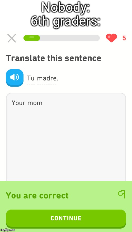 Nobody:
6th graders: | image tagged in your mom duolingo | made w/ Imgflip meme maker