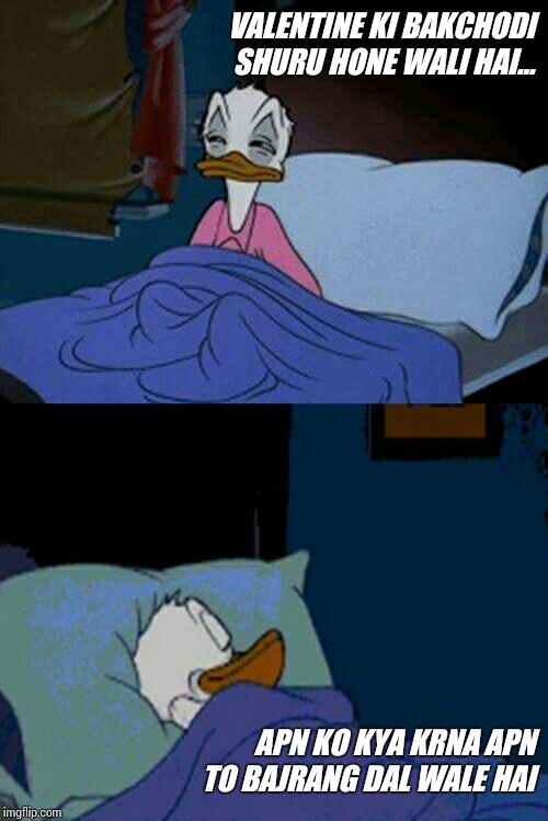 sleepy donald duck in bed | VALENTINE KI BAKCHODI SHURU HONE WALI HAI... APN KO KYA KRNA APN TO BAJRANG DAL WALE HAI | image tagged in sleepy donald duck in bed | made w/ Imgflip meme maker