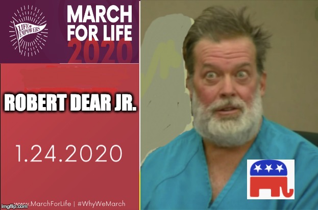 ROBERT DEAR JR. | image tagged in pro-life,anti-abortion,republican,christianity,domestic terrorism,memes | made w/ Imgflip meme maker
