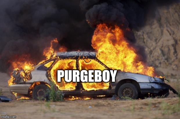 Car Fire | PURGEBOY | image tagged in car fire | made w/ Imgflip meme maker