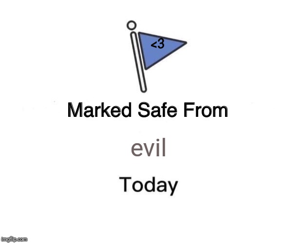 Marked Safe From | <3; evil | image tagged in memes,marked safe from | made w/ Imgflip meme maker