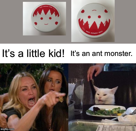 Woman Yelling At Cat Meme | It’s a little kid! It’s an ant monster. | image tagged in memes,woman yelling at cat | made w/ Imgflip meme maker