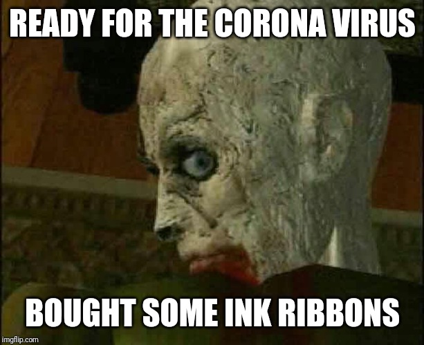 Resident Evil Zombie | READY FOR THE CORONA VIRUS; BOUGHT SOME INK RIBBONS | image tagged in resident evil zombie | made w/ Imgflip meme maker