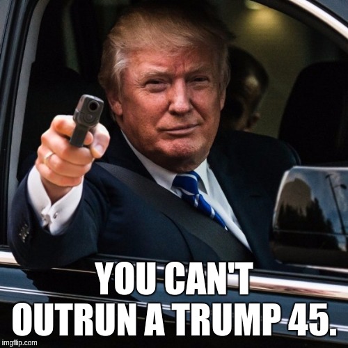 #WWG1WGAWW | YOU CAN'T OUTRUN A TRUMP 45. | image tagged in qanon,america,american flag,usa,uk,x x everywhere | made w/ Imgflip meme maker