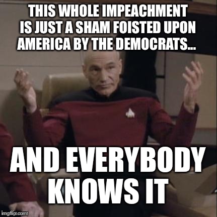 It’s a sham... | THIS WHOLE IMPEACHMENT IS JUST A SHAM FOISTED UPON AMERICA BY THE DEMOCRATS... AND EVERYBODY KNOWS IT | image tagged in sham,impeachment,ConservativeMemes | made w/ Imgflip meme maker