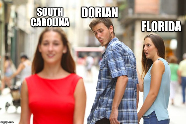 Distracted Boyfriend | DORIAN; SOUTH CAROLINA; FLORIDA | image tagged in memes,distracted boyfriend | made w/ Imgflip meme maker