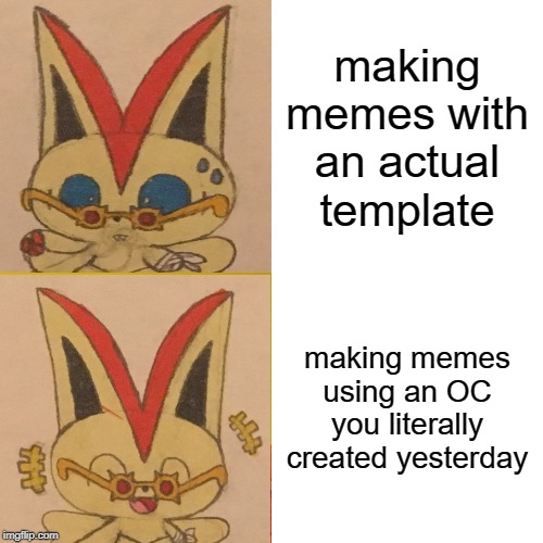 this is also me kinda fixing Veronica's design a little, but nothing major | making memes with an actual template; making memes using an OC you literally created yesterday | image tagged in memes,veronica,victini,pokemon,ocs | made w/ Imgflip meme maker
