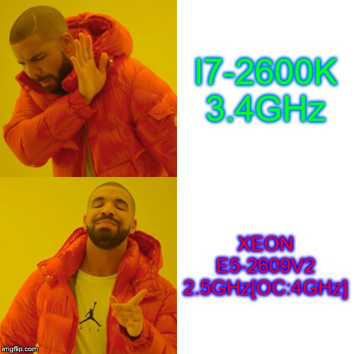 Drake Hotline Bling | I7-2600K 3.4GHz; XEON E5-2609V2 2.5GHz[OC:4GHz] | image tagged in memes,drake hotline bling | made w/ Imgflip meme maker