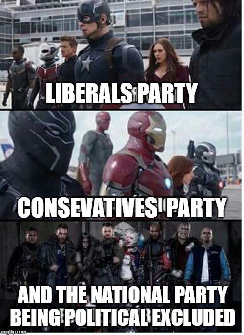 LIBERALS PARTY; CONSEVATIVES  PARTY; AND THE NATIONAL PARTY BEING POLITICAL EXCLUDED | made w/ Imgflip meme maker