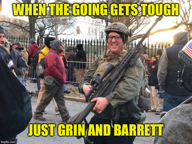Richmond Virginia Gun Rally | WHEN THE GOING GETS TOUGH; JUST GRIN AND BARRETT | image tagged in virginia,gun rally,barrett,grin and bear it,keep and bear arms,second amendment | made w/ Imgflip meme maker