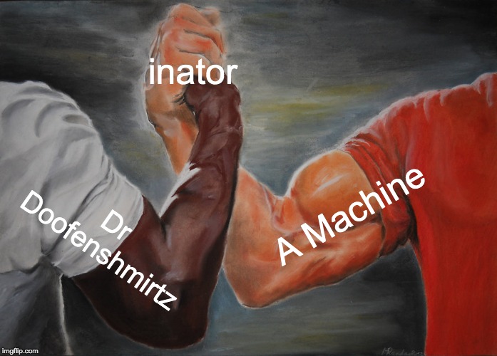 Epic Handshake | inator; A Machine; Dr Doofenshmirtz | image tagged in memes,epic handshake | made w/ Imgflip meme maker