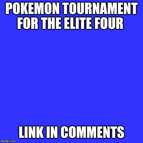 sign up with aproved trainer cards | POKEMON TOURNAMENT FOR THE ELITE FOUR; LINK IN COMMENTS | image tagged in memes,blank transparent square | made w/ Imgflip meme maker